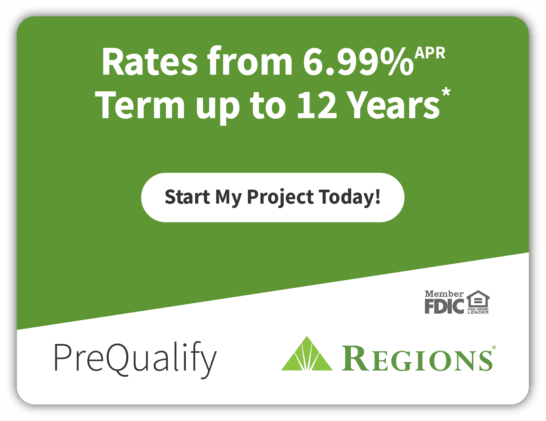 Outdoor Splendor - Green advertisement for Regions Bank showing "Rates from 6.99% APR, Term up to 12 Years*" with a white button saying "Start My Project Today!" and PreQualify and Regions logos at the bottom.